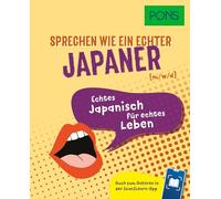 PONS Sprechen wie ein echter Japaner (m|w|d): Echtes Japanisch für echtes Leben - Auch zum Anhören in der Scan2Learn-App