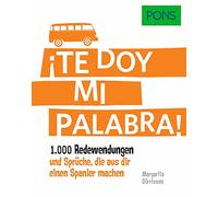 PONS ¡Te doy mi palabra!: 1.000 Redewendungen und Sprüche, die aus dir einen Spanier machen.