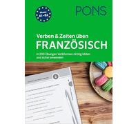 PONS Verben & Zeiten üben Französisch: In 200 Übungen Verbformen richtig bilden und sicher anwenden