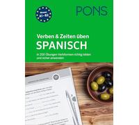 PONS Verben & Zeiten üben Spanisch: In 200 Übungen Verbformen richtig bilden und sicher anwenden