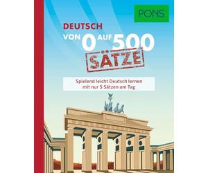 PONS Von 0 auf 500 Sätze Deutsch: Spielend leicht Deutsch lernen mit nur 5 Sätzen am Tag