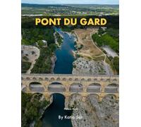 Pont du Gard: A Perfect Coffee Table Picture Book - Travel and Nature lovers.