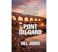 Pont du Gard: Stone, Empire, and the Logic of Roman Water (The Great Crossings)