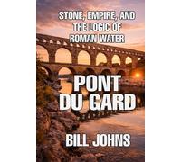 Pont du Gard: Stone, Empire, and the Logic of Roman Water (The Great Crossings)