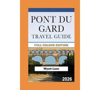 Pont Du Gard Travel Guide: Photos That Drop You Under the Arches - Your Thrill-Packed Guide (Universal Trip Guide Series)