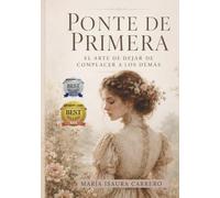Ponte de primera: El arte de dejar de complacer a los demás