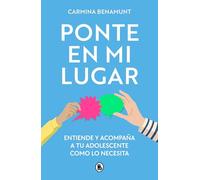 Ponte en mi lugar: Entiende y acompaña a tu adolescente como lo necesita (Bruguera Tendencias)