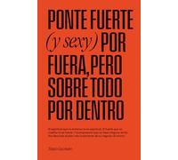Ponte fuerte (y sexy) por fuera pero sobre todo por dentro