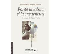 Ponte un alma si la encuentras: Un retrato de Blanca Varela