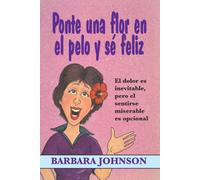 Ponte una flor en el pelo y se feliz (Spanish Edition) by Barbara Johnson (2009-12-01)
