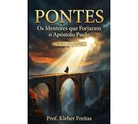 PONTES: Os Mentores que Forjaram o Apóstolo Paulo. Um livro para Líderes! (A Forja: Liderança e Ressignificação Bíblica)