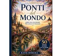 Ponti del Mondo - Libro da Colorare per Adulti: 50 disegni di ponti da colorare - per rilassarsi, ridurre lo stress e stimolare la creatività