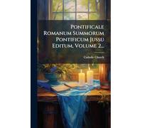 Pontificale Romanum Summorum Pontificum Jussu Editum, Volume 2...