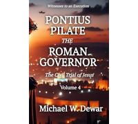 PONTIUS PILATE THE ROMAN GOVERNOR: The Civil Trial of Jesus: 4 (Witnesses to an Execution)