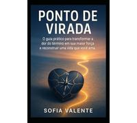 Ponto de Virada: O guia prático para transformar a dor do término em sua maior força e reconstruir uma vida que você ama.