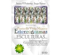 Ponto de Vista Mágico Estereogramas ...ESCULTURAS...: Estereogramas, Fatos e Curiosidades sobre Esculturas (Explorando Obras-Primas da Arte e do Design)