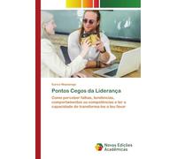 Pontos Cegos da Liderança: Como perceber falhas, tendências, comportamentos ou competências e ter a capacidade de transforma-los a teu favor