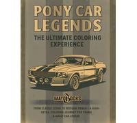 PONY CAR LEGENDS, THE ULTIMATE COLORING EXPERIENCE: FROM CLASSICS ICONS TO MODERN POWER - A HIGH-DETAIL COLORING JOURNEY FOR YOUNG & ADULT CAR LOVERS