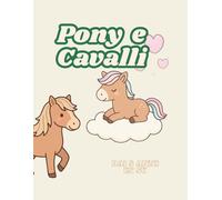 Pony e Cavalli: Libro da colorare per bambini dai 5 anni: Dolci Pony e Cavalli con Arcobaleni, Stelle e Cuori