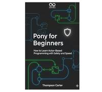 Pony for Beginners: How to Learn Actor-Based Programming with Safety and Speed