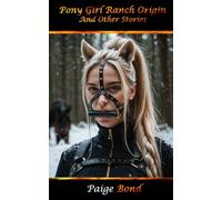 Pony Girl Ranch Origin: Other Erotic Stories Paige Bond (Erotic Shorts)