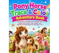 Pony Horse Trace & Color Adventure Book: 25 Cute Pony and Baby Horse Designs with Dotted Line Practice, Color Guides, and Big Easy Coloring Pages for ... Animal Friends Coloring Book Collection)