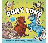 Pony Love: Bold and Easy Cute Pony Coloring Designs for Adults and Teens, Stress-relief, Relaxation and Mindfulness (Aafke Art Bold and Easy Coloring Books)