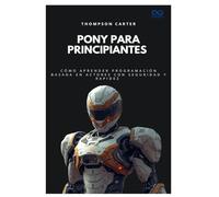 Pony para principiantes: Cómo aprender programación basada en actores con seguridad y rapidez (Colección de Lenguajes de Próxima Generación)