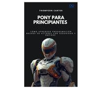 Pony para principiantes: Cómo aprender programación basada en actores con seguridad y rapidez (Colección de Lenguajes de Próxima Generación)