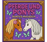 Pony & Pferde Buntes Malbuch für Kinder ab 5 Jahren - Entspannende Ausmalbilder zum Abschalten und Träumen: Nur Ponys und Pferde ausmalen - ... mit farbigem Hintergrund für kreative Pausen