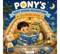 Pony’s Cozy Ocean Adventure Coloring Book: A Fun Beach & Ocean Journey Coloring Book for Kids Ages 5-10 - Sea Animals, Camping, Sunset, Campfire & Underwater Scenes (Pony's Cozy Adventures)