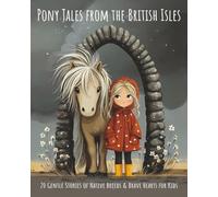 Pony Tales from the British Isles: 20 Gentle Stories of Native Breeds & Brave Hearts for Kids