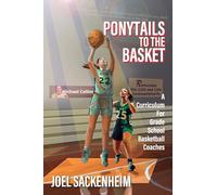 Ponytails To The Basket: A Curriculum For Grade School Basketball Coaches: 1