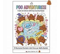 POO ADVENTURES! Il Libro da Colorare dell'Emoji Cacchina Kawaii: 25 Illustrazioni Divertenti e Anti-Stress per Adulti e Bambini