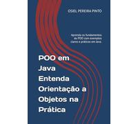 POO em Java Entenda Orientação a Objetos na Prática: Aprenda os fundamentos da POO com exemplos claros e práticos em Java.