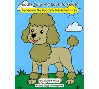 Poodle Coloring Book for Kids: Dandelion the Poodle’s Fun Adventures: 30 Cute Scenes for Relaxing and Creative Fun