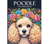 Poodle Colouring Book: A Relaxing Collection of Elegant, Playful, and Adorable Poodles for All Ages (Dog Breed Colouring Books)