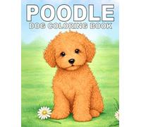 Poodle: Cute Dog Coloring Book Featuring Intelligent, Elegant and Playful Poodles in Adorable Poses for Stress Relief and Creative Expression (My Cute Dogs Collection)