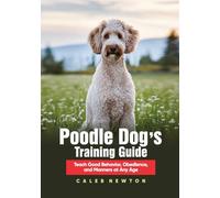 Poodle Dog’s Training Guide: Teach Good Behavior, Obedience, and Manners at Any Age (Pawsitive Mastery - Training Every Breed with Love & Science)