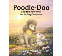 Poodle-Doo and the Power of Including Everyone: A Story of Inclusion (Poodle-Doo Series: Teaching Social and Emotional Skills to Young Readers)