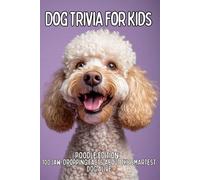 Poodle Trivia for Kids: 100 Smart & Surprising Facts About One of the World’s Cleverest Dogs (TAIL WAGGING TRIVIA: The Ultimate Dog Breed Trivia Collection for Kids)