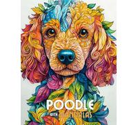 Poodle with Mandalas: Mandala Patterns of Amazing Dogs and Puppies Breeds For Mindfulness, Relaxation And Stress Relief