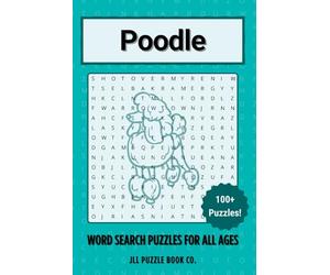 Poodle Word Search Puzzle Book: 100 Elegant Water Dog Word Puzzles Celebrating Everything Poodle - Perfect Gift for Designer Dog Lovers, Grooming ... (Dog Breed Word Search Puzzle Books)