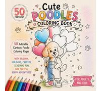 Poodles Coloring Book: Adorable Poodle Scenes in Whimsical Outfits, Holidays, Jobs & Fantasy Worlds - Simple Black & White Coloring Pages for Kids and Adults