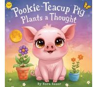 Pookie The Teacup Pig Plants a Thought: A Tiny Teacup Pig With A Big Heart