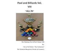 Pool and Billiards Volume VIII ~All In!: The Thinking Part Of Pool "The Technical Blueprint of Stroke & Geometry " (Pool and Billards "The Thinking Part of Pool" Series)