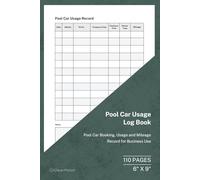 Pool Car Usage Log Book: Booking, Mileage and Driver Record | 110 Pages | 6 × 9 Format: Pool Car Tracking for Shared Business Vehicles