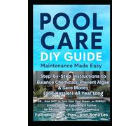 Pool Care - DIY Guide - Maintenance Made Easy: Step-by-Step Instructions to Balance Chemicals, Prevent Algae & Save Money (& Hassle!) All Year Long ... Food, Composting, Hydroponics, Pools...)