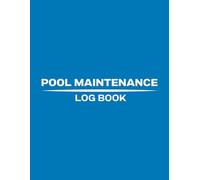 Pool Maintenance Log Book: Complete Swimming Pool Water Chemistry Record and Maintenance Tracker
