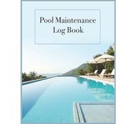 Pool Maintenance Log Book: Track Water Quality, Chemical Usage, Equipment Checks, and Cleaning Tasks with Ease